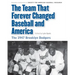 Team That Forever Changed Baseball and America: The 1947 Brooklyn Dodgers