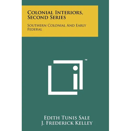 Colonial Interiors, Second Series: Southern Colonial And Early Federal