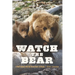 Watch the Bear: A Half Century with the Brown Bears of Alaska