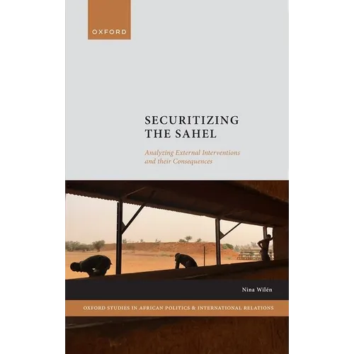 Securitizing the Sahel: Analysing External Interventions and Their Consequences