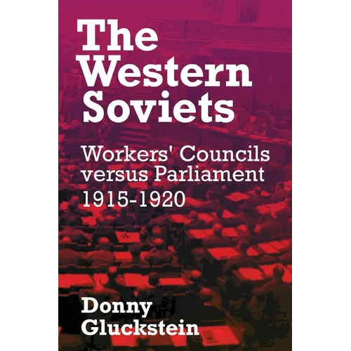 The Western Soviets: Workers' Councils versus Parliament 1915-1920