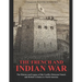 The French and Indian War: The History and Legacy of the Conflict Between French and British Colonies in North America