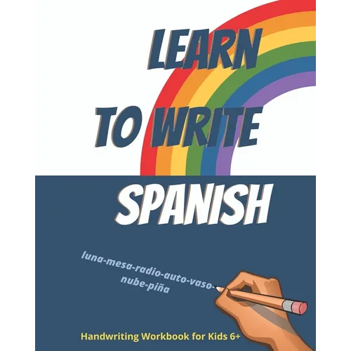 Learn to write Spanish. Handwriting Workbook for Kids 6+: Workbook to write Spanish words and simple phrases using the Spanish Alphabet.