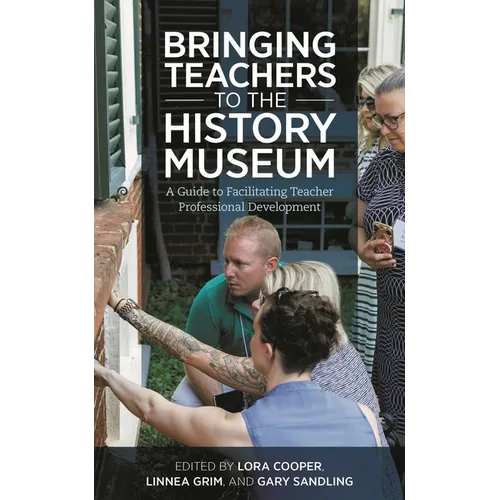 Bringing Teachers to the History Museum: A Guide to Facilitating Teacher Professional Development