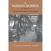 The Russian Worker: Life & Labor Under the Tsarist Regime