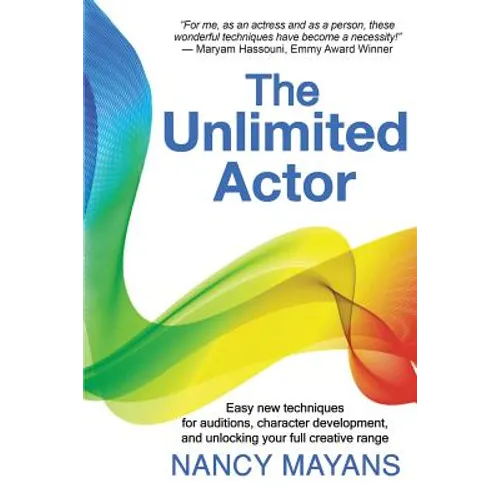 The Unlimited Actor: Easy, new techniques for auditions, character development, and unlocking your full creative range