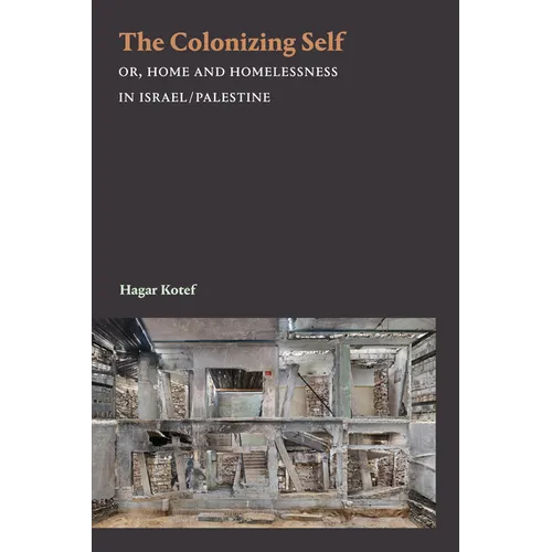 The Colonizing Self: Or, Home and Homelessness in Israel/Palestine