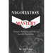 Negotiation Mastery: Strategies, Techniques, and Ethics for Successful Negotiations