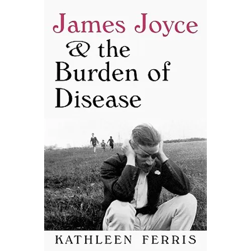 James Joyce and the Burden of Disease