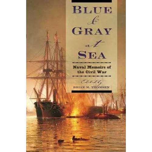 Blue & Gray at Sea: Naval Memoirs of the Civil War
