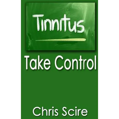 Tinnitus: Take Control (Treatments For Tinnitus Relief)