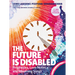 The Future Is Disabled: Prophecies, Love Notes and Mourning Songs