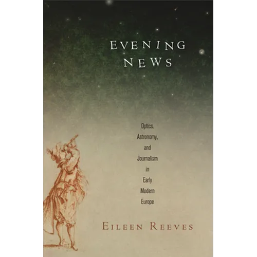 Evening News: Optics, Astronomy, and Journalism in Early Modern Europe