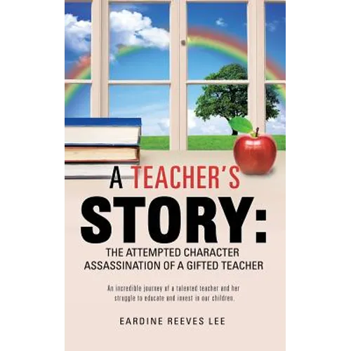 A Teacher's Story: The Attempted Character Assassination of a Gifted Teacher