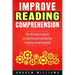 Improve Reading Comprehension: The 10 step program to improve and accelerate reading comprehension