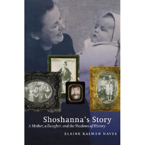 Shoshanna's Story: A Mother, a Daughter, and the Shadows of History
