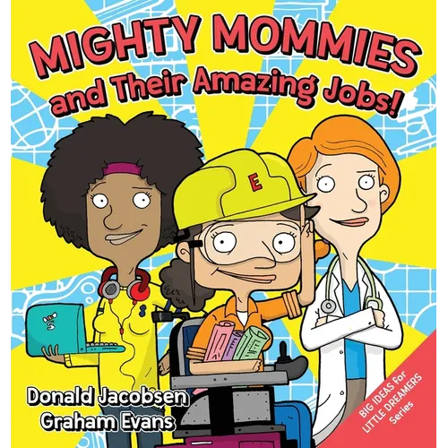 Mighty Mommies and Their Amazing Jobs: A STEM Career Book for Kids
