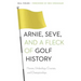 Arnie, Seve, and a Fleck of Golf History: Heroes, Underdogs, Courses, and Championships