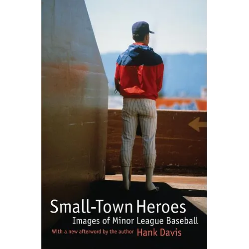 Small-Town Heroes: Images of Minor League Baseball
