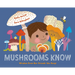 Mushrooms Know: Wisdom from Our Friends the Fungi