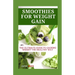 Smoothies for Weight Gain: The Ultimate Guide to Gaining Weight the Healthy Way
