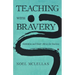 Teaching with Bravery: Meditation and Heart Advice for Teachers
