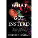 What I Got Instead: A Story of Pain, Doubt, and Faith