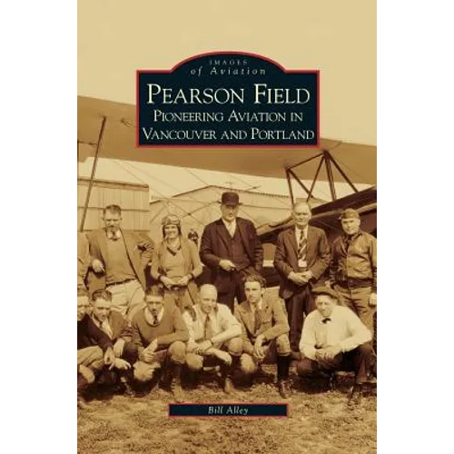Pearson Field: Pioneering Aviation in Vancouver and Portland