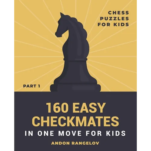 160 Easy Checkmates in One Move for Kids, Part 1
