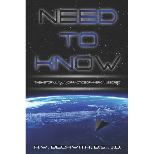 Need to Know: The History, Law, and Practice of American Secrecy