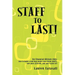 Staff to Last!: For Financial Advisors Only: How to build a staff that makes your clients HAPPY, your peers JEALOUS, and your wallet F