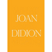 Joan Didion: What She Means