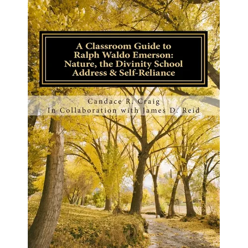 A Classroom Guide to Ralph Waldo Emerson: Nature, The Divinity School Address & Self-Reliance