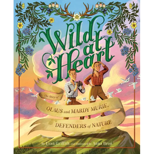 Wild at Heart: The Story of Olaus and Mardy Murie, Defenders of Nature