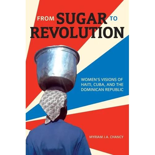 From Sugar to Revolution: Women's Visions of Haiti, Cuba, and the Dominican Republic