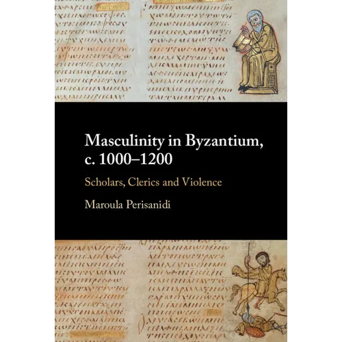 Masculinity in Byzantium, c. 1000-1200