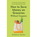 How to Save Money on Groceries Without Coupons: 35 Money-Saving Ideas to Eat Better for Less