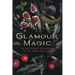 Glamour Magic: The Witchcraft Revolution to Get What You Want