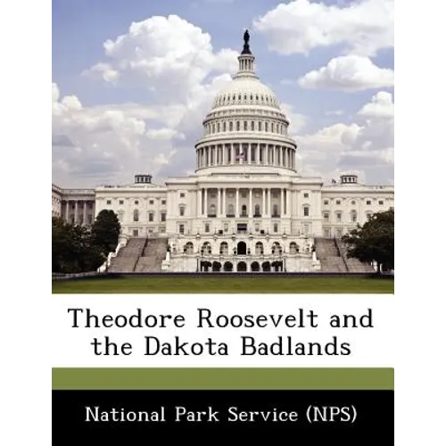Theodore Roosevelt and the Dakota Badlands