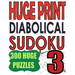 Huge Print Diabolical Sudoku 3: 300 Large Print Diabolical Level Sudoku Puzzles with 2 puzzles per page in a big 8.5 x 11 inch book