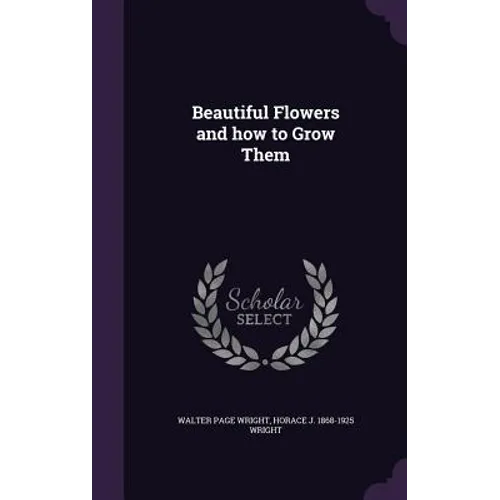 Beautiful Flowers and how to Grow Them