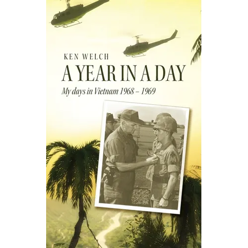 A Year in a Day: My days in Vietnam 1968 - 1969