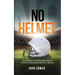 No Helmet: Humorous Short Stories about Embarrassing Moments in Sports