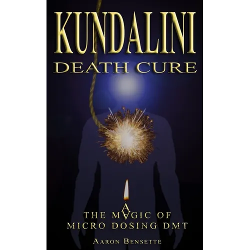Kundalini Death Cure: The Magic of Micro Dosing DMT