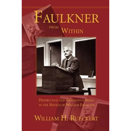 Faulkner from Within: Destructive and Generative Being in the Novels of William Faulkner
