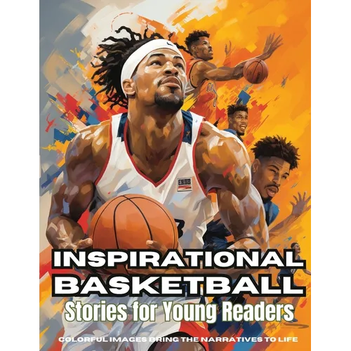 Inspirational Basketball Stories for Young Readers: Discover Teamwork, Dedication, and the Magic of Basketball
