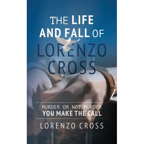 The Life and Fall of Lorenzo Cross: Murder or Not Murder you Make the Call