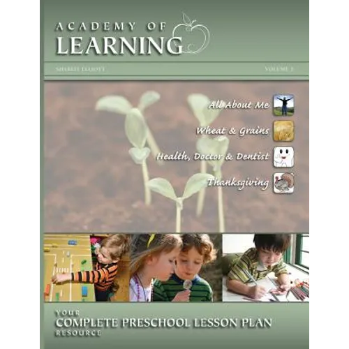ACADEMY OF LEARNING Your Complete Preschool Lesson Plan Resource - Volume 3