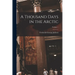 A Thousand Days in the Arctic; Volume 1