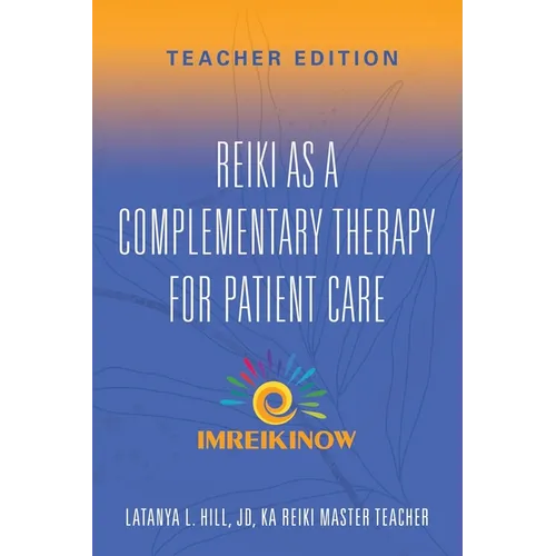Reiki As a Complementary Therapy For Patient Care: Teacher's Edition